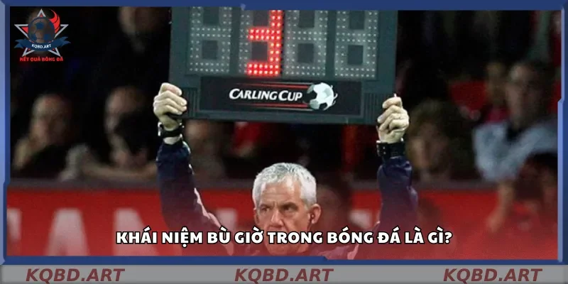 Khái niệm bù giờ trong bóng đá là gì?