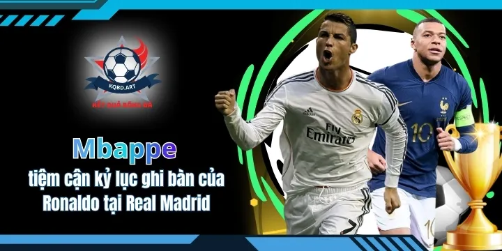 Mbappe tiệm cận kỷ lục ghi bàn của Ronaldo tại Real Madrid