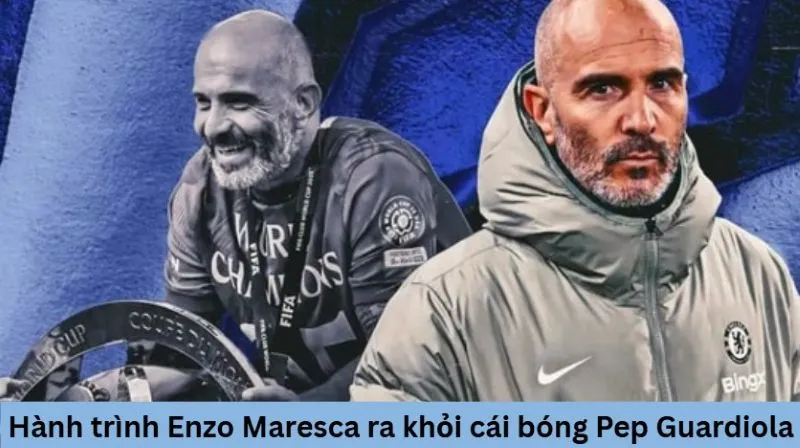 Triết lý kiểm soát bóng của Maresca phản chiếu Pep Guardiola