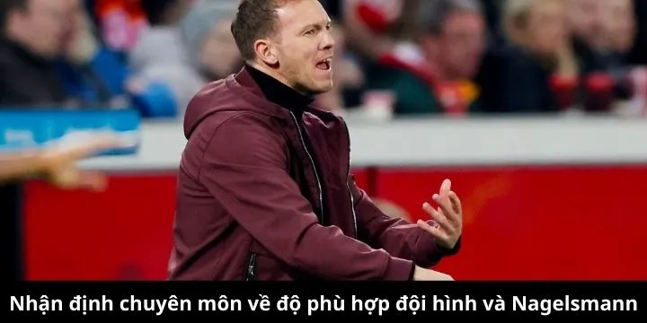 Nhận định chuyên môn về độ phù hợp đội hình và Nagelsmann