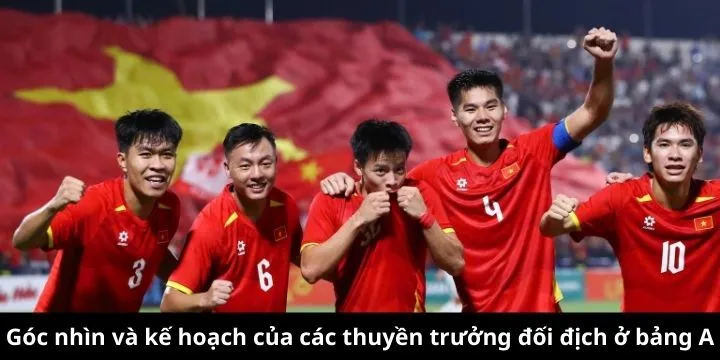Các đối thủ bảng A toan tính kỹ lưỡng khi đối đầu tuyển Việt Nam